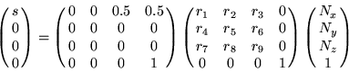 \begin{displaymath}\pmatrix{ s \cr 0 \cr 0 \cr 0 } = \pmatrix{ 0 & 0 & 0.5 & 0.5...
...cr 0 & 0 & 0 & 1 } \pmatrix{ N_{x} \cr N_{y} \cr N_{z} \cr 1 } \end{displaymath}