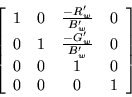 \begin{displaymath}
\left[
\begin{array}{c c c c}
1& 0& \frac{-R_w'}{B_w'}& 0 \\...
..._w'}{B_w'}& 0 \\
0& 0& 1& 0 \\
0& 0& 0& 1
\end{array}\right]
\end{displaymath}