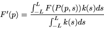 \begin{displaymath}
F'(p) = \frac{\int^L_{-L}F(P(p,s))k(s)ds}{\int^L_{-L}k(s)ds}
\end{displaymath}
