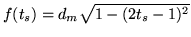 $f( t_s ) = d_{m}\sqrt{1 - (2t_s - 1)^2}$