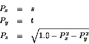 \begin{eqnarray*}P_x & = & s \\
P_y & = & t \\
P_z & = & \sqrt{1.0 - P_x^2 - P_y^2}
\end{eqnarray*}