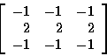 \begin{displaymath}\left[
\begin{array}{r r r}
-1 & -1 & -1 \\
2 & 2 & 2 \\
-1 & -1 & -1 \\
\end{array}
\right]
\end{displaymath}