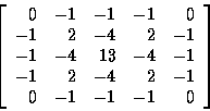 \begin{displaymath}\left[
\begin{array}{r r r r r}
0 & -1 & -1 & -1 & 0 \\
-1 &...
... -4 & 2 & -1 \\
0 & -1 & -1 & -1 & 0 \\
\end{array}
\right]
\end{displaymath}