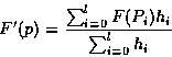 \begin{displaymath}F'(p) = \frac{\sum^l_{i=0}F(P_i)h_i}{\sum^l_{i=0}h_i}
\end{displaymath}