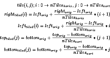 \begin{eqnarray*}tile(i, j); i : 0 \rightarrow nTiles_{horiz},
j : 0 \rightarro...
...ig} + \frac{top_{orig} -
bottom_{orig}}{nTiles_{vert}} * j \\
\end{eqnarray*}